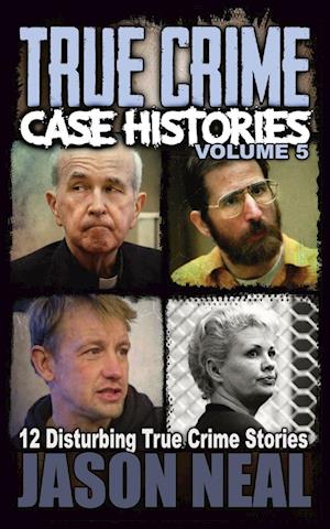 True Crime Case Histories - Volume 5