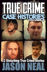 True Crime Case Histories - Volume 8