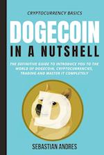 Dogecoin in a Nutshell: The definitive guide to introduce you to the world of Dogecoin, Cryptocurrencies, Trading and master it completely 