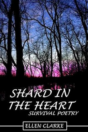 Shard in the Heart: Survival Poetry