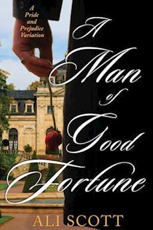 A Man of Good Fortune: A Sequel to Jane Austen's Pride and Prejudice