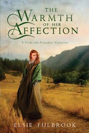 The Warmth of Her Affection: A Pride and Prejudice Variation