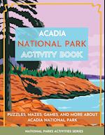Acadia National Park Activity Book: Puzzles, Mazes, Games, and More About Acadia National Park 