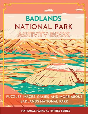 Badlands National Park Activity Book: Puzzles, Mazes, Games, and More About Badlands National Park