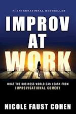 Improv at Work: What the Business World Can Learn from Improvisational Comedy 