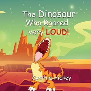 The Dinosaur Who Roared Very Loud