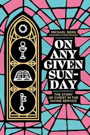 On Any Given Sunday: The Story of Christ in the Divine Service