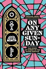 On Any Given Sunday: The Story of Christ in the Divine Service 