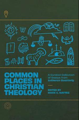 Common Places in Christian Theology: A Curated Collection of Essays from Lutheran Quarterly