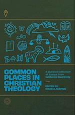 Common Places in Christian Theology: A Curated Collection of Essays from Lutheran Quarterly 