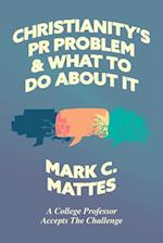 Christianity's PR Problem and What to Do About It: A College Professor Accepts the Challenge 