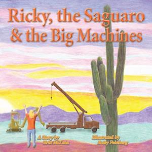 Ricky, the Saguaro & the Big Machines