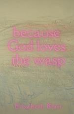 because God loves the wasp 