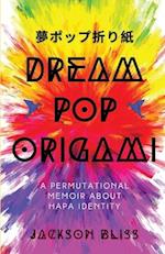 Dream Pop Origami: A Permutational Memoir About Hapa Identity 