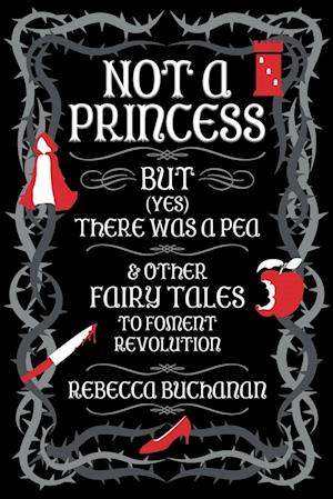 Not a Princess, but (Yes) There was a Pea, and Other Fairy Tales to Foment Revolution