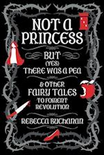 Not a Princess, but (Yes) There was a Pea, and Other Fairy Tales to Foment Revolution 