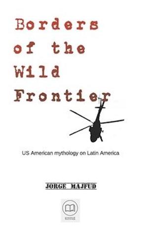 Borders of The Wild Frontier: US American mythology on Latin America