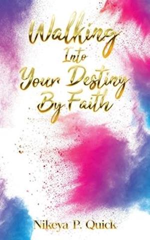 Walking Into Your Destiny By Faith