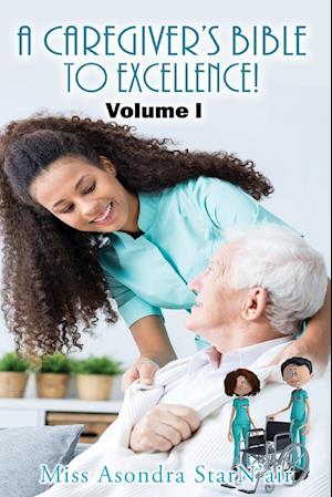 A Caregiver's Bible to Excellence! Volume I