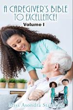 A Caregiver's Bible to Excellence! Volume I 