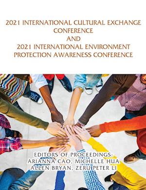 2021 International Cultural Exchange Conference and 2021 International Environment Protection Awareness Conference