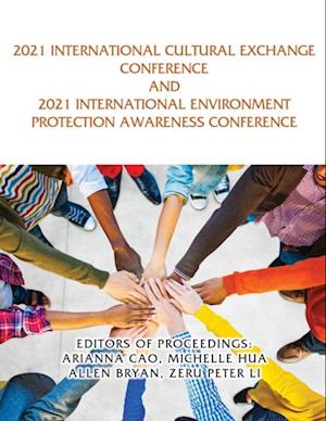 2021 International Cultural Exchange Conference and 2021 International Environment Protection Awareness Conference