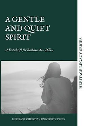 A Quiet and Gentle Spirit: A Festschrift for Barbara Ann Dillon