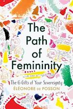 The Path of Femininity; The 6 Gifts of Your Sovereignty 