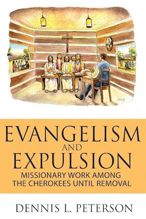 EVANGELISM AND EXPULSION: Missionary Work Among the Cherokees Until Removal