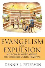 EVANGELISM AND EXPULSION: Missionary Work Among the Cherokees Until Removal 