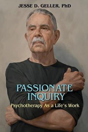 PASSIONATE INQUIRY: Psychotherapy as a Life's Work: : Psychotherapy as a Life's Work