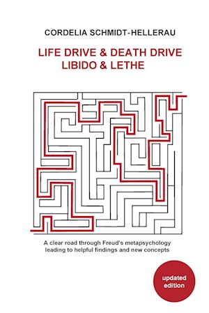 Life Drive & Death Drive Libido & Lethe A clear road through Freud's metapsychology leading to helpful fi ndings and new concepts