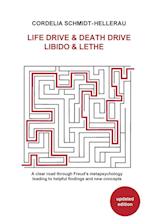 Life Drive & Death Drive Libido & Lethe A clear road through Freud's metapsychology leading to helpful fi ndings and new concepts