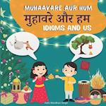 Muhaavare Aur Hum: Idioms and Us - Learn Hindi and English Idioms to Improve Daily Conversational Skills and Vocabulary 