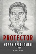 Protector: The Harry Belluomini Story 