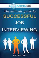SoaringME The Ultimate Guide to Successful Job Interviewing 