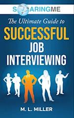 SoaringME The Ultimate Guide to Successful Job Interviewing 