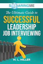 SoaringME The Ultimate Guide to Successful Leadership Job Interviewing 