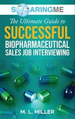 SoaringME The Ultimate Guide to Successful Biopharmaceutical Sales Job Interviewing 
