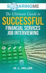 SoaringME The Ultimate Guide to Successful Financial Services Job Interviewing 