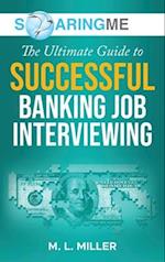 SoaringME The Ultimate Guide to Successful Banking Job Interviewing 