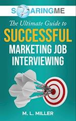 SoaringME The Ultimate Guide to Successful Marketing Job Interviewing 