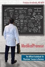 MedikalPreneur: The Official Guidebook for Physicians' Success in Business 