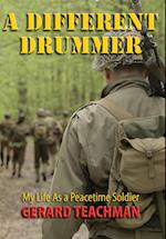 A Different Drummer: My Life as a Peacetime Soldier 