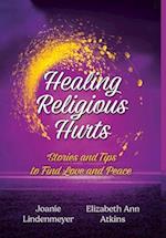 Healing Religious Hurts: Stories & Tips for Finding Love and Peace 