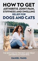 How To Get Arthritis Joint Pain, Stiffness And Swelling Relief For Dogs And Cats 