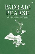Padraic Pearse: The Collected Works 
