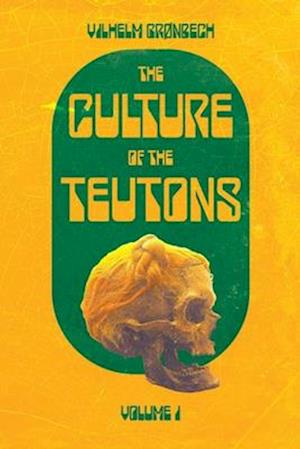 The Culture of the Teutons: Volume One