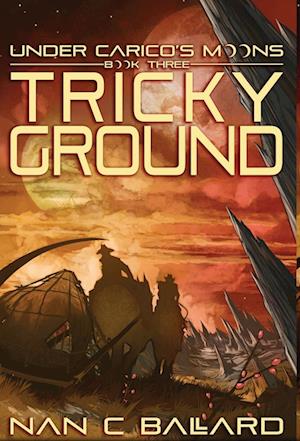 Tricky Ground: Under Carico's Moons: Book Three