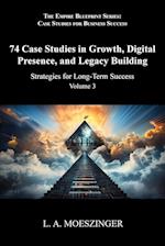 74 Case Studies in Growth, Digital Presence, and Legacy Building